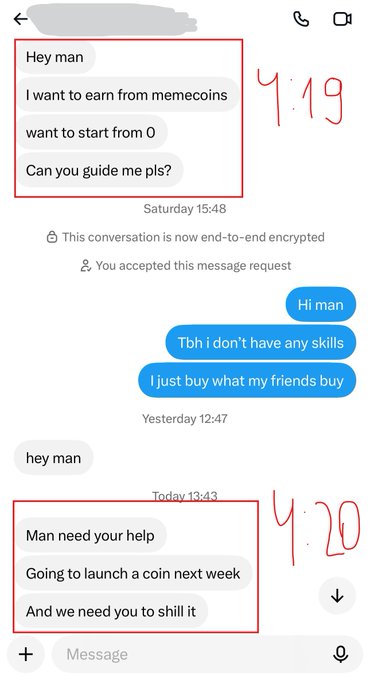 A screenshot of a WhatsApp conversation showing messages dated "4.19" where someone asks for guidance on trading memecoins ("Hey man, I want to earn from memecoins, want to start from 0, Can you guide me pls?"), followed five days later by messages dated "4.20" announcing their own coin launch ("Man need your help, Going to launch a coin next week, And we need you to shill it"), humorously illustrating the rapid transition from novice to promoter.
