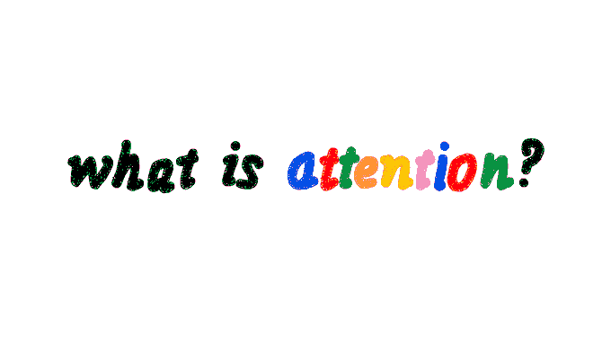 The phrase 'what is attention?' is written in colorful, playful lettering against a white background, with 'what is' in black and 'attention?' in various colors.