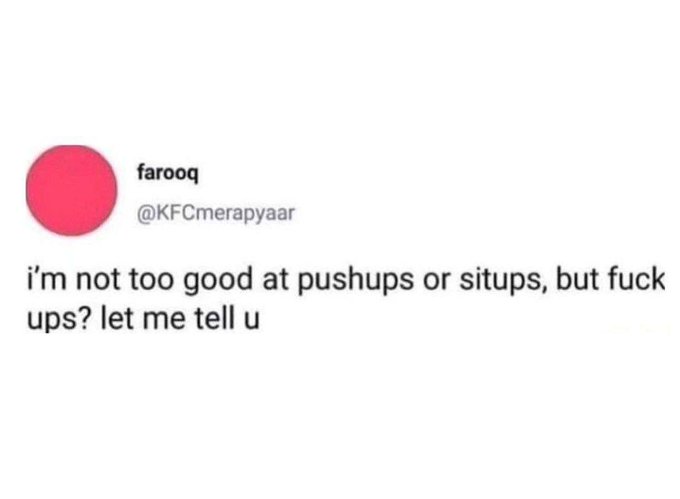 A screenshot of a tweet from user "farooq" (@KFCmerapyaar) that reads: "i'm not too good at pushups or situps, but fuck ups? let me tell u".