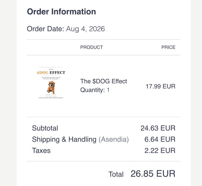 An order information receipt dated Aug 4, 2026 for 'The $DOG Effect' (Quantity: 1) at 17.99 EUR, with a subtotal of 24.63 EUR, Shipping & Handling (Asendia) 6.64 EUR, Taxes 2.22 EUR, and a total of 26.85 EUR.