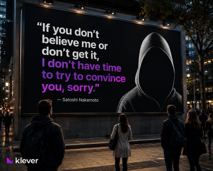A billboard displays a quote attributed to Satoshi Nakamoto: "If you don't believe me or don't get it, I don't have time to try to convince you, sorry," with people viewing it on a city street and a Klever logo in the corner.