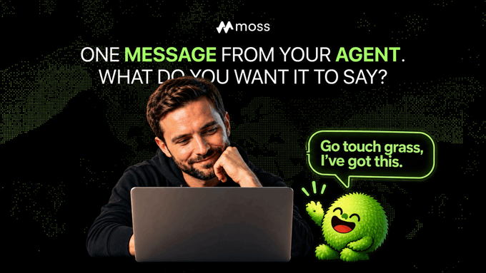 An advertisement for "moss" featuring a man smiling at a laptop alongside a green cartoon character with a speech bubble saying "Go touch grass, I've got this," with the headline "ONE MESSAGE FROM YOUR AGENT. WHAT DO YOU WANT IT TO SAY?"