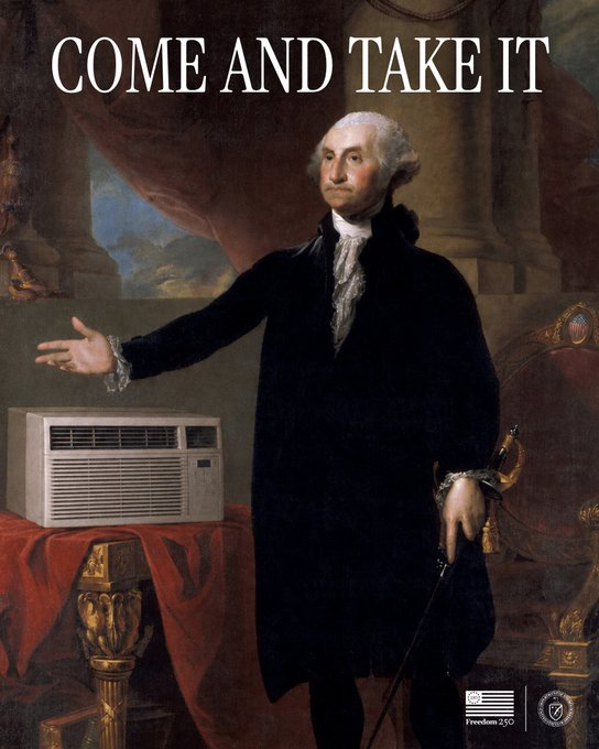 A meme-style image of George Washington in his famous Lansdowne portrait pose with arm extended, captioned 'COME AND TAKE IT' at the top, with a window air conditioning unit photoshopped onto a table beside him. Branded with 'freedom 250' and an American flag logo at the bottom.