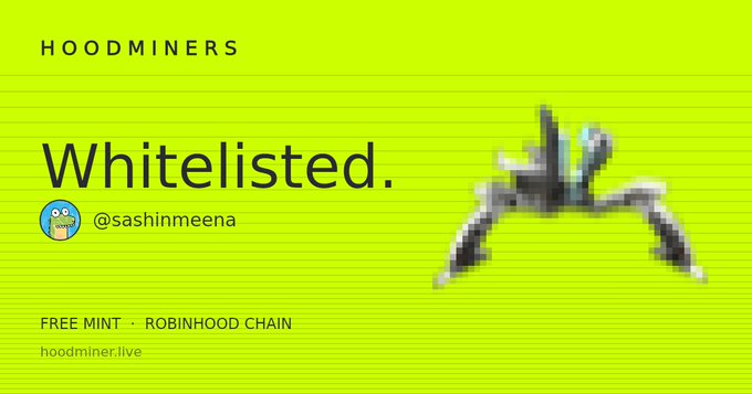 A promotional graphic with a bright yellow-green background reading 'HOODMINERS', 'Whitelisted.', '@Sashinmeena', and 'FREE MINT · ROBINHOOD CHAIN' at hoodminer.live, featuring a pixelated character graphic.