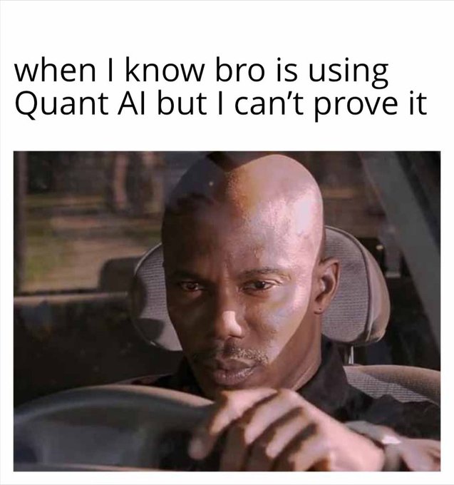 A meme featuring a serious-looking man in a car with the caption 'when I know bro is using Quant AI but I can't prove it'.