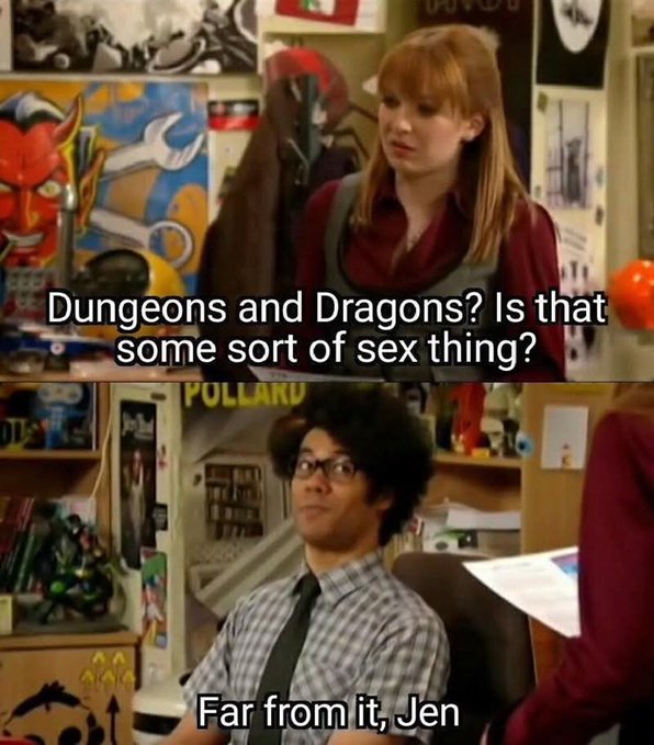 Meme from The IT Crowd showing Jen asking 'Dungeons and Dragons? Is that some sort of sex thing?' and Maurice Moss responding 'Far from it, Jen.'