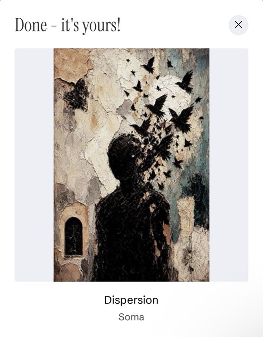 A digital art display confirms 'Done - it's yours!' for an artwork titled 'Dispersion' by Soma, depicting a silhouette of a person disintegrating into birds against a textured background.