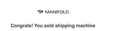 A minimalist image showing the 'MANIFOLD' logo at the top and the congratulatory text 'Congrats! You sold shipping machine' at the bottom on a white background.