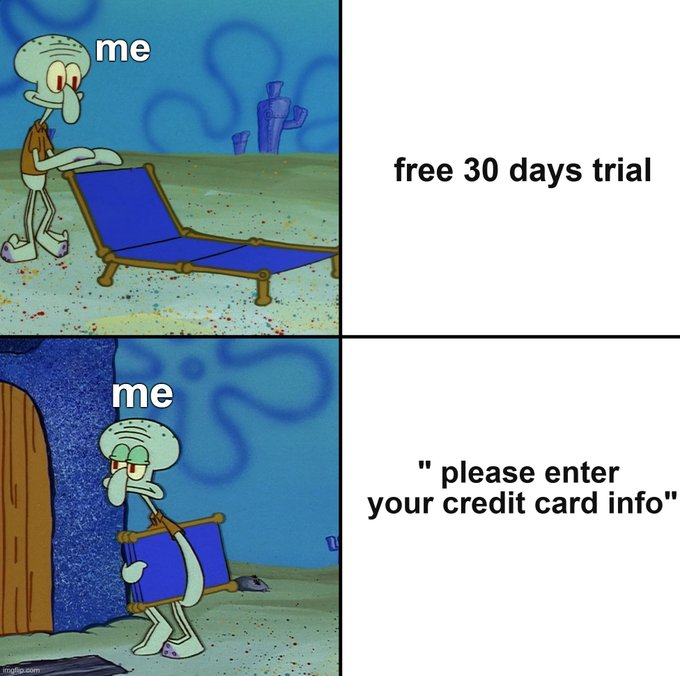 A four-panel SpongeBob SquarePants meme showing 'me' lounging on a beach chair during a 'free 30 days trial,' but then looking tired while holding the chair against a door after being prompted to 'please enter your credit card info.'