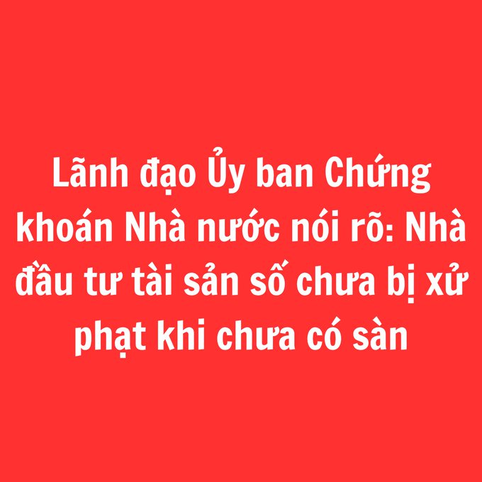 A red graphic with white Vietnamese text stating: 'Lãnh đạo Ủy ban Chứng khoán Nhà nước nói rõ: Nhà đầu tư tài sản số chưa bị xử phạt khi chưa có sản'.