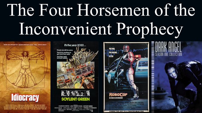 A meme-style image titled 'The Four Horsemen of Inconvenient Prophecy' featuring four dystopian movie/show posters: Idiocracy, Soylent Green, RoboCop, and Dark Angel Season One Collection.