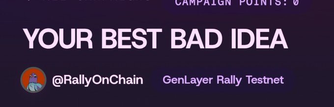 The image shows a campaign or project banner with the text "YOUR BEST BAD IDEA," featuring the handle "@RallyOnChain" and labeled "GenLayer Rally Testnet," with "CAMPAIGN POINTS: 0" partially visible at the top. It appears to be a promotional graphic for a GenLayer testnet initiative, tying into the post's satirical take on chaotic DAO governance by framing ridiculous late-night proposals as "the most accurate decentralized system ever created."