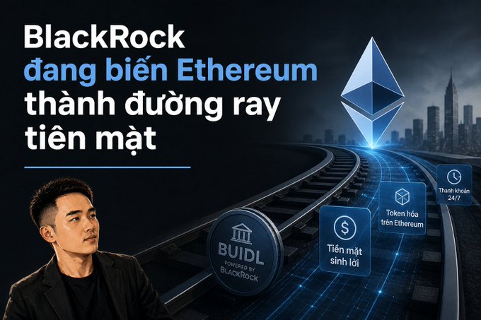 A Vietnamese promotional graphic with the text 'BlackRock đang biến Ethereum thành đường ray tiền mặt' featuring a man, the BUIDL token logo, and an Ethereum train track graphic.