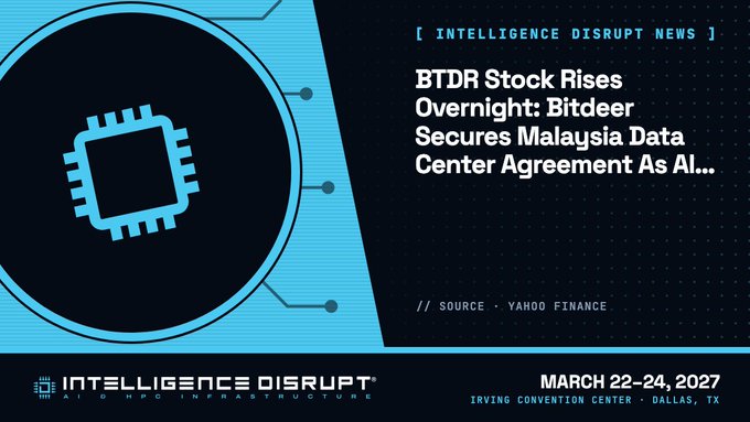 A news-style graphic titled 'INTELLIGENCE DISRUPT NEWS' with headline 'BTDR Stock Rises Overnight: Bitdeer Secures Malaysia Data Center Agreement As AI...', sourced from Yahoo Finance, promoting an event March 22-24, 2027 at Irving Convention Center, Dallas, TX.