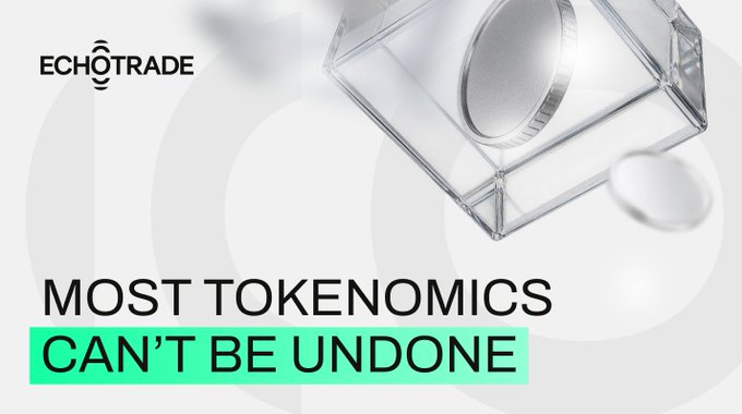 The image features the EchoTrade logo alongside the headline "MOST TOKENOMICS CAN'T BE UNDONE," with a metallic token being placed into a clear glass box, symbolizing the permanence and transparency of token economic decisions once launched. This visual metaphor reinforces the post's message that tokenomics—supply, allocation, and vesting—are locked in before trading begins, visible to all potential traders.