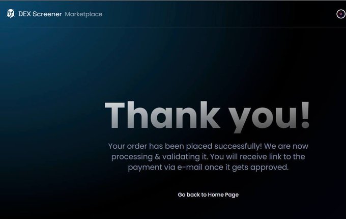 A dark screen displaying 'DEX Screener Marketplace' at the top, with large text reading 'Thank you!' and a message below stating: 'Your order has been placed successfully! We are now processing & validating it. You will receive link to the payment via e-mail once it gets approved.' with a 'Go back to Home Page' link.