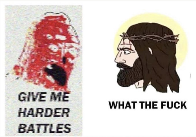 This meme depicts a distorted, screaming figure saying "GIVE ME HARDER BATTLES" next to a Chad-like Jesus figure reacting with "WHAT THE FUCK," illustrating a contrast between someone seeking challenges and another unamused by the prospect.